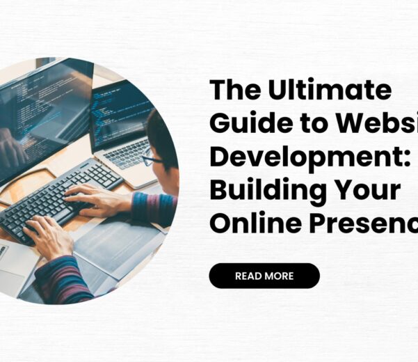 The Ultimate Guide to Website Development: Building Your Online Presence