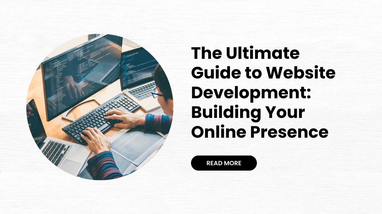 The Ultimate Guide to Website Development: Building Your Online Presence