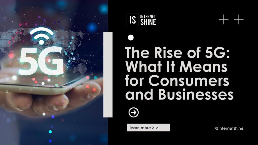 The Rise of 5G: What It Means for Consumers and Businesses
