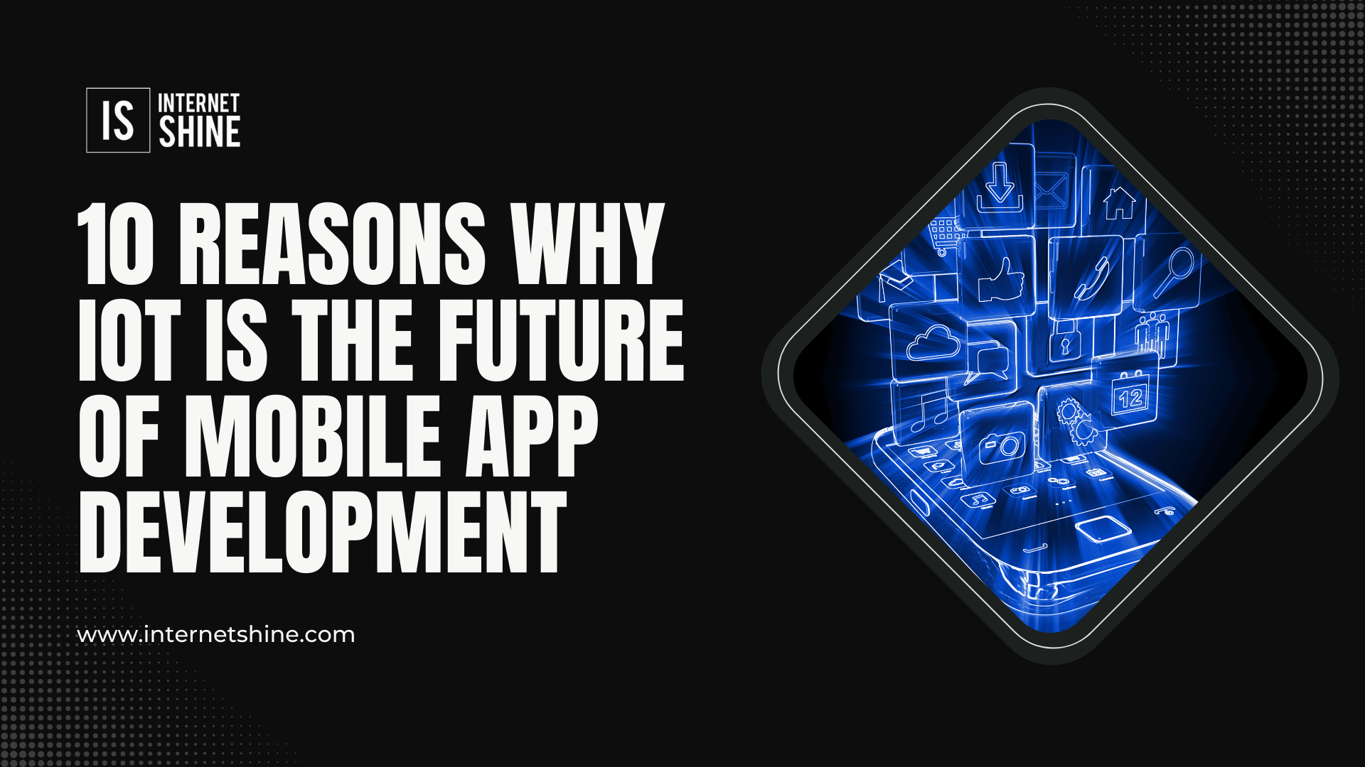 10 Reasons Why IoT is the Future of Mobile App Development