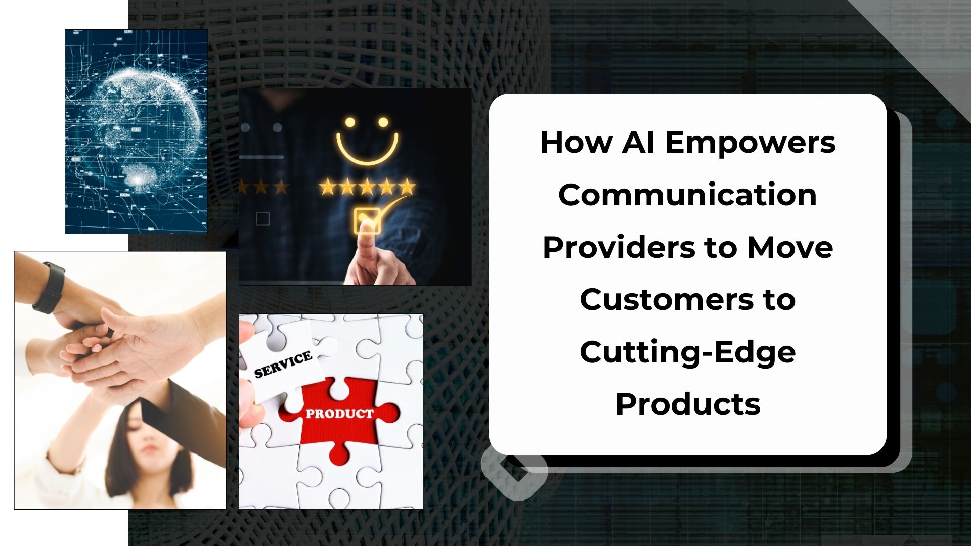 How AI Empowers Communication Providers to Move Customers to Cutting-Edge Products
