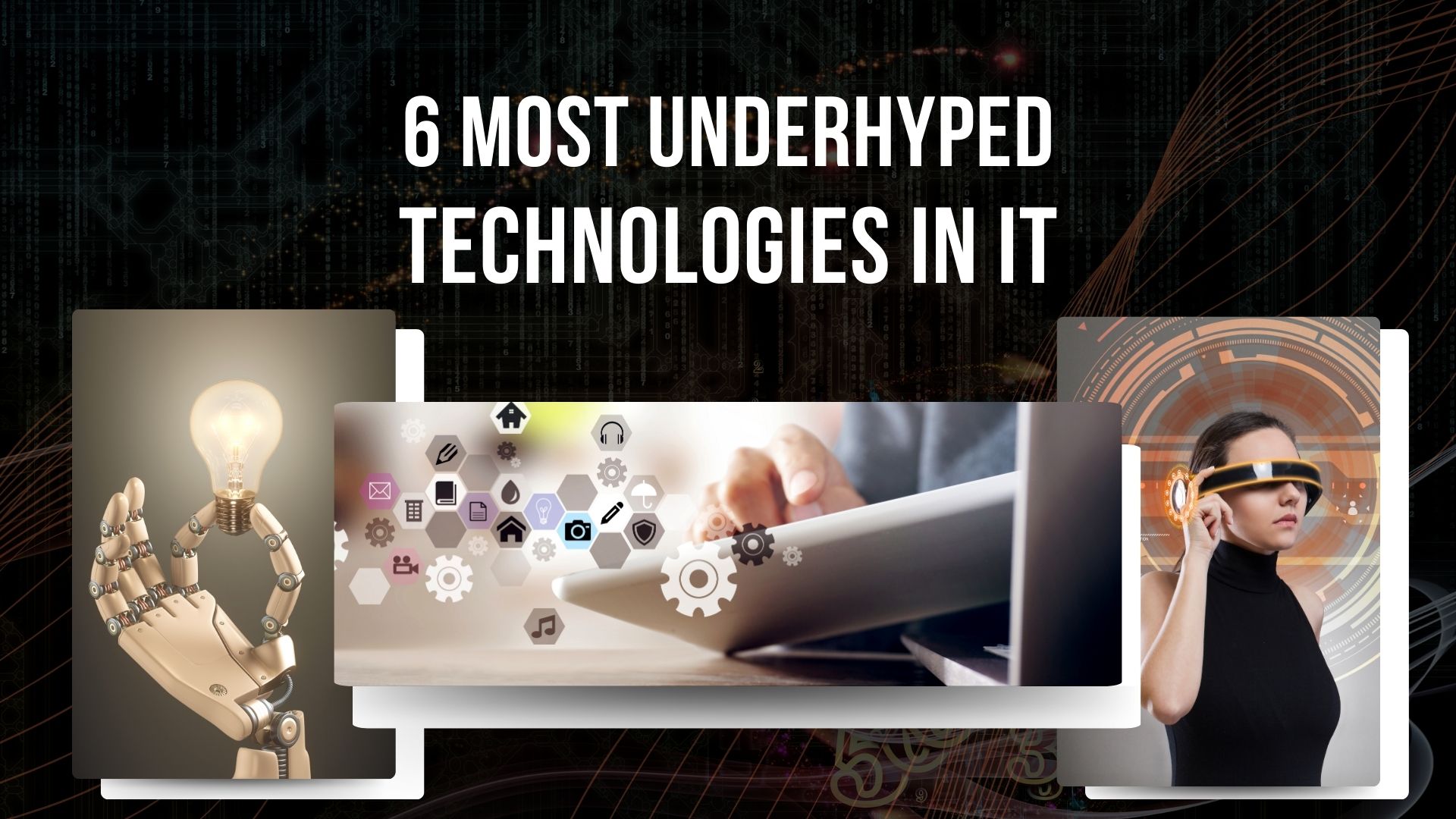 The 6 Most Underhyped Technologies in IT