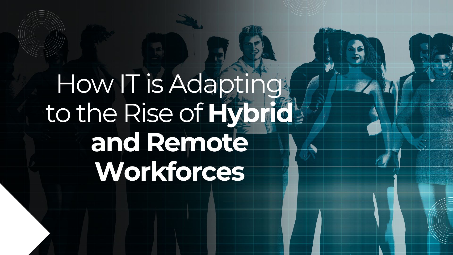 How IT is Adapting to the Rise of Hybrid and Remote Workforces