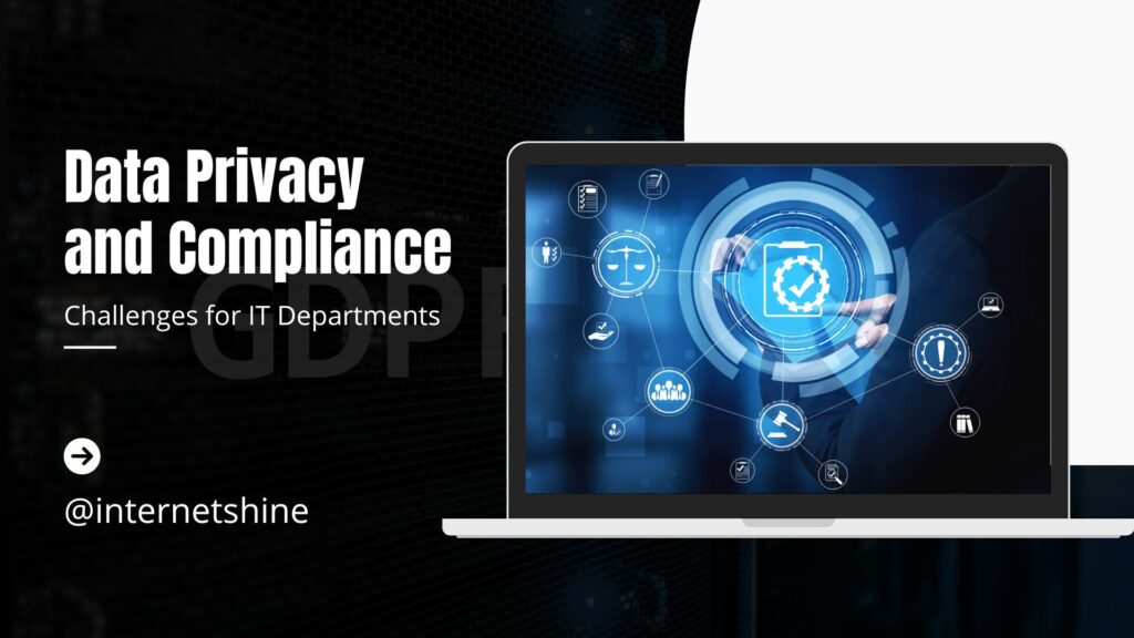 Data Privacy and Compliance: Key Challenges for IT Departments