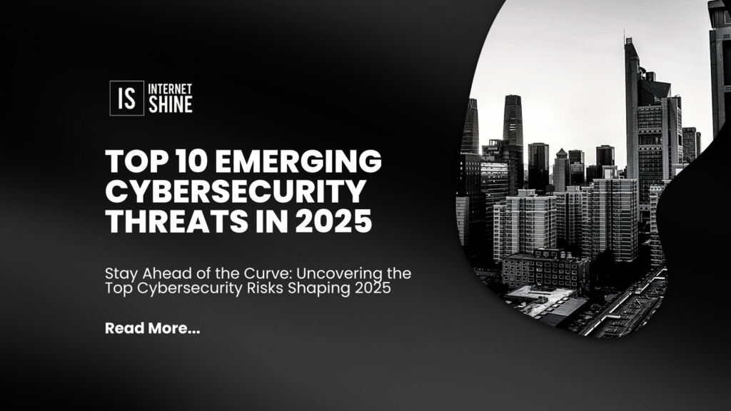 Top 10 Emerging Cybersecurity Threats in 2025